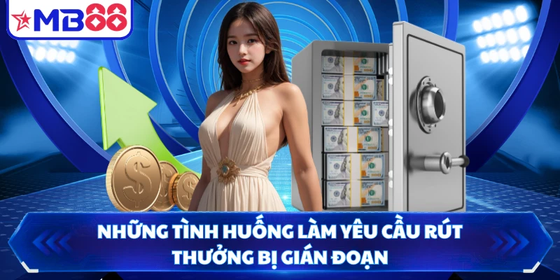 Những tình huống làm yêu cầu rút thưởng bị gián đoạn