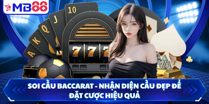 Soi Cầu Baccarat - Nhận Diện Cầu Đẹp Để Đặt Cược Hiệu Quả
